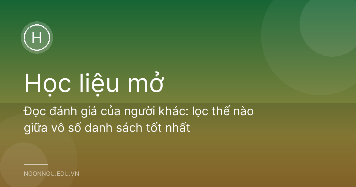 Đọc đánh giá của người khác: lọc thế nào giữa vô số danh sách tốt nhất