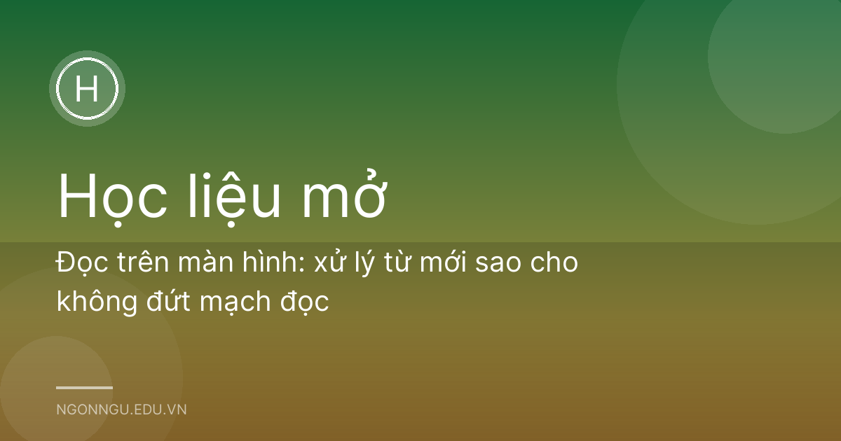 Đọc trên màn hình: xử lý từ mới sao cho không đứt mạch đọc