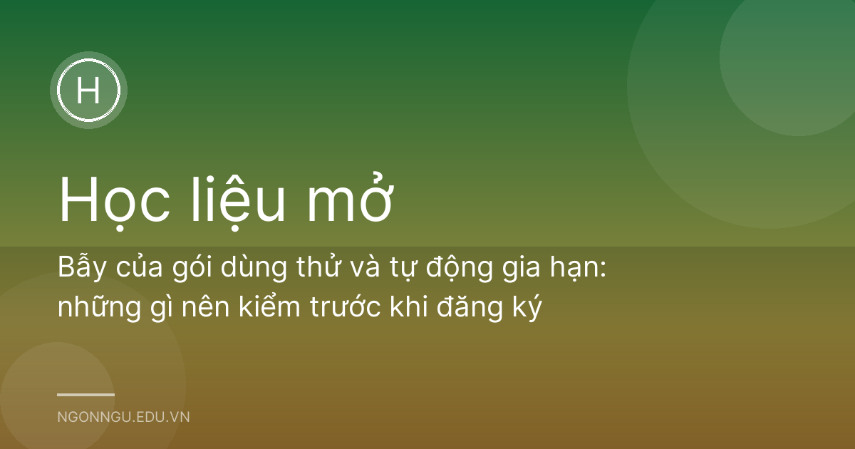 Bẫy của gói dùng thử và tự động gia hạn: những gì nên kiểm trước khi đăng ký