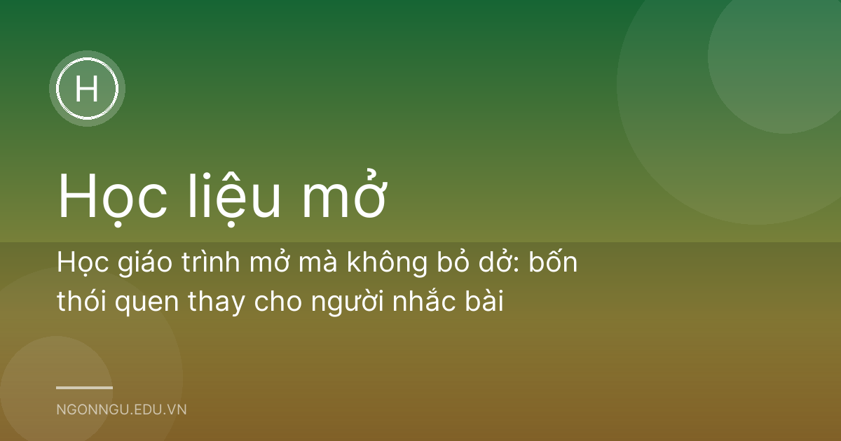Học giáo trình mở mà không bỏ dở: bốn thói quen thay cho người nhắc bài