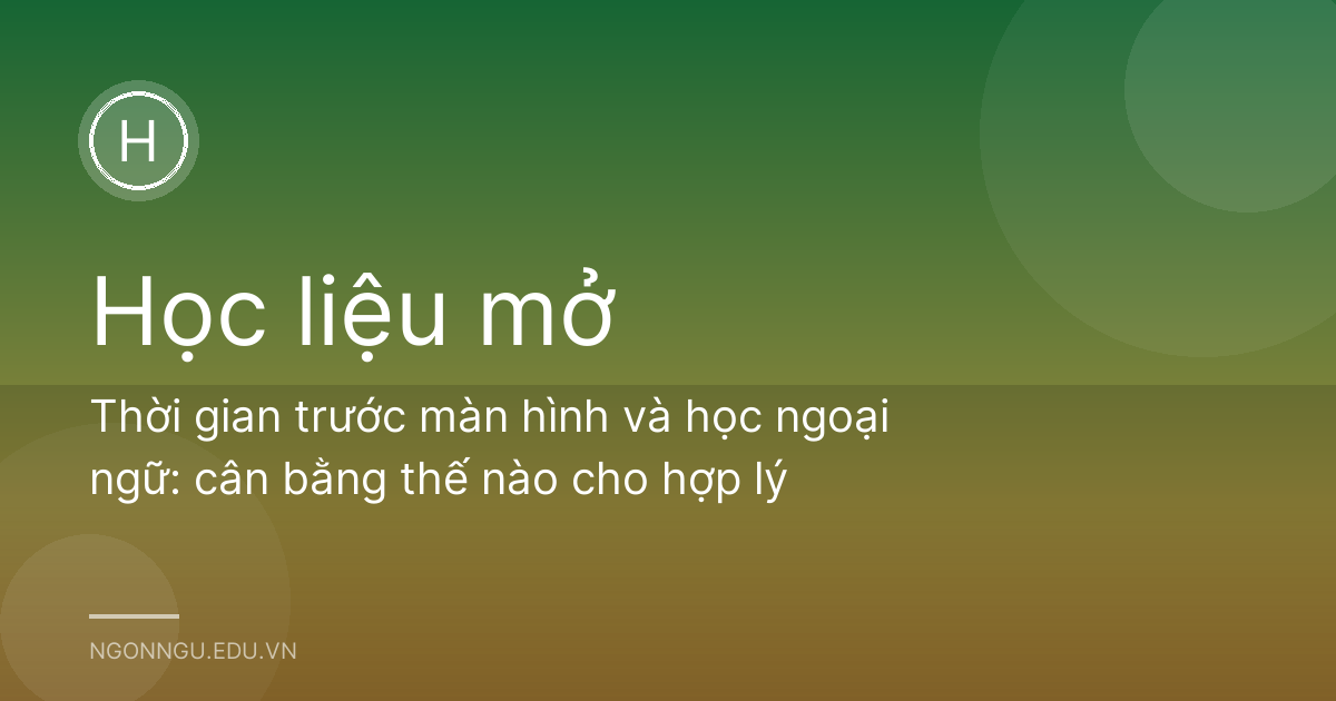 Thời gian trước màn hình và học ngoại ngữ: cân bằng thế nào cho hợp lý