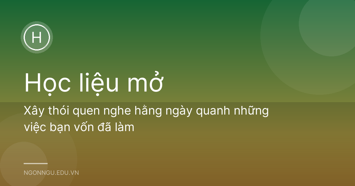 Xây thói quen nghe hằng ngày quanh những việc bạn vốn đã làm